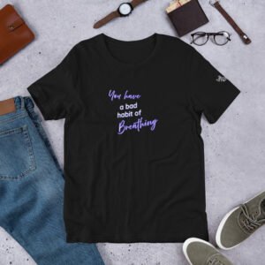 The Original...Bad Habit of Breathing T-shirt